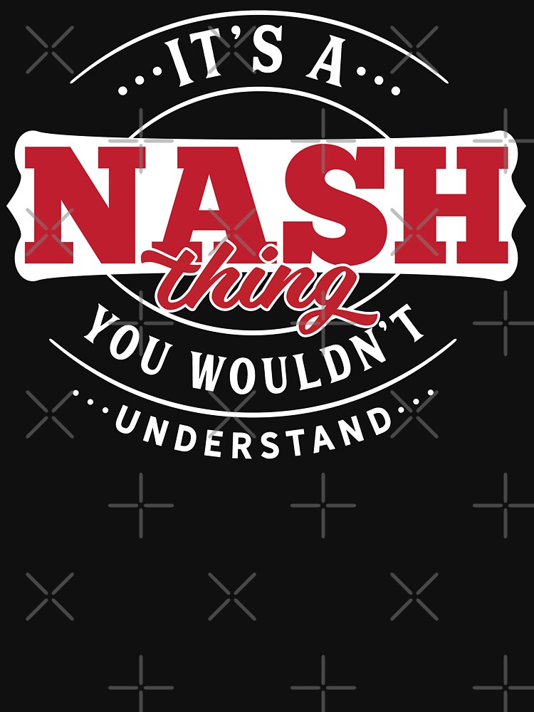 Nash Name T-shirt Nash Thing Nash by wantneedlove