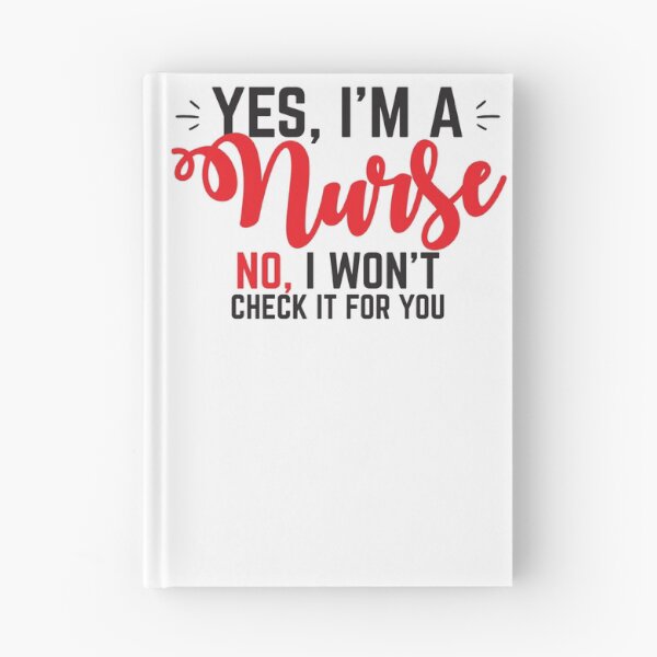 Item preview, Yes, I'm a NURSE No, I will not check it for you. designed and sold by jazzydevil.