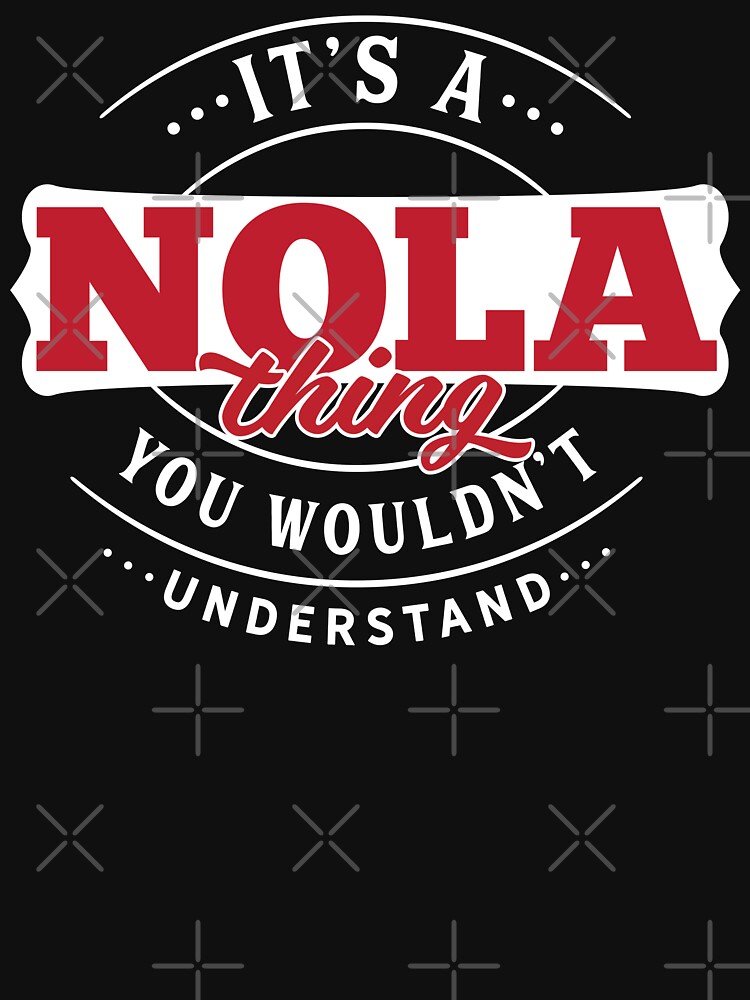 Nola Thing You Wouldn't Understand by wantneedlove