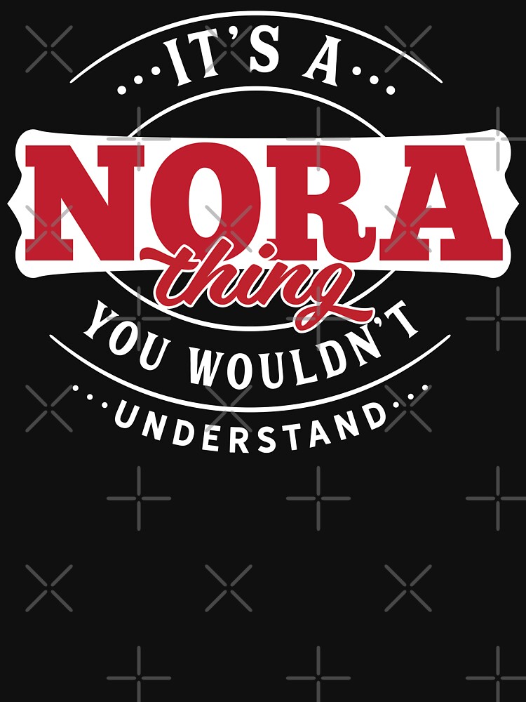 Nora Thing You Wouldn't Understand by wantneedlove
