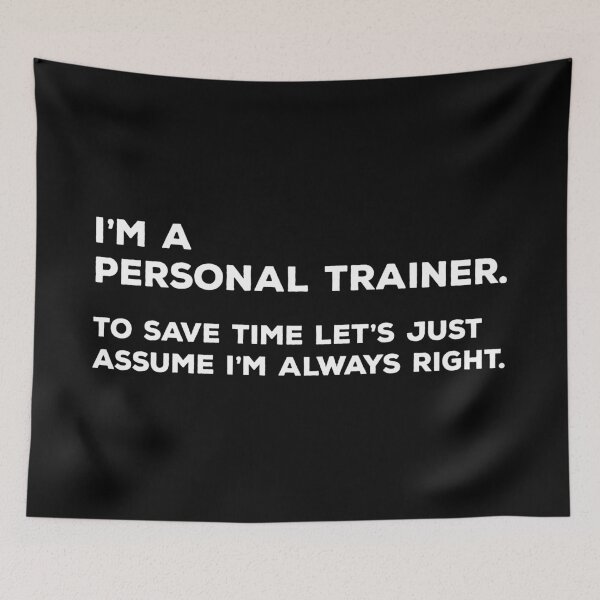 Item preview, I'm a Personal Trainer To Save Time Let's Just Assume I'm Always Right designed and sold by teesaurus.