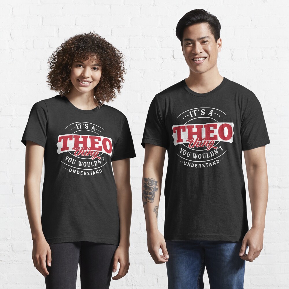Theo Thing You Wouldn't Understand Essential T-Shirt