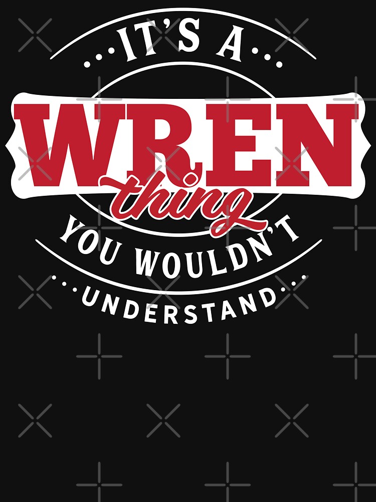 Wren Name T-shirt Wren Thing Wren by wantneedlove