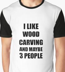 WOOD CARVING Lover Funny Gift Idea I Like Hobby Graphic T-Shirt