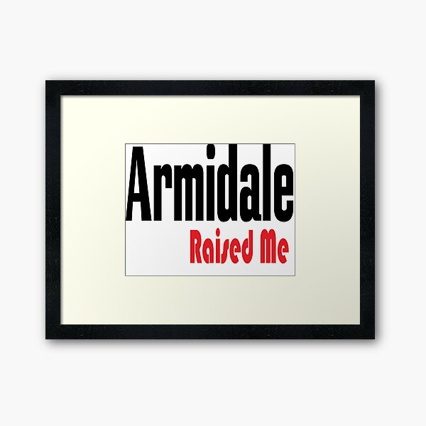 Armidale Raised Me New South Wales Australia Raised Me Framed Art Print