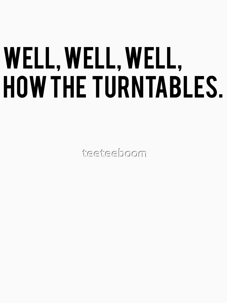 Well, Well, Well, How the Turntables. Michael Scott The Office Tee Text Art by teeteeboom