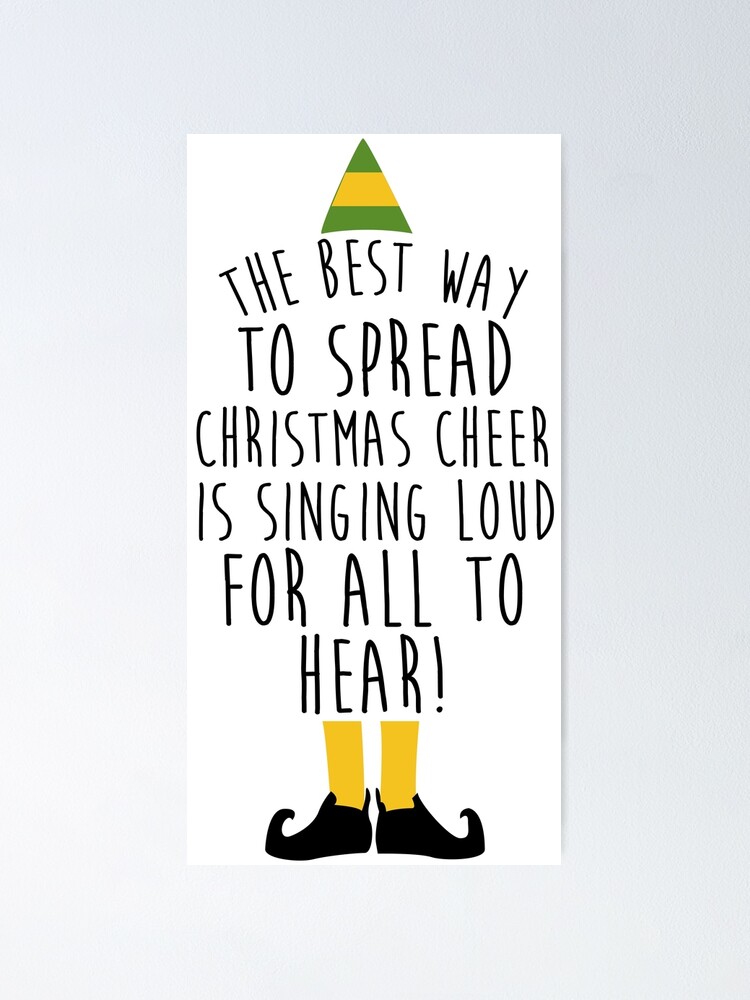 Christmas Cheer For All To Hear The Best Way To Spread Christmas Cheer Is Singing Loud For All To Hear"  Poster By Kalongraphics | Redbubble