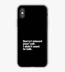 Sorry I missed your call. I didn't want to talk. iPhone Case