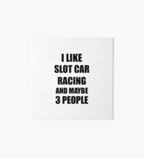 SLOT CAR RACING Lover Funny Gift Idea I Like Hobby Art Board