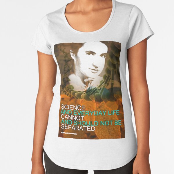 Rosalind Franklin Inspirational Quote Premium Scoop T-Shirt