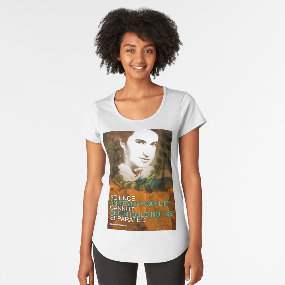 Rosalind Franklin Inspirational Quote Premium Scoop T-Shirt