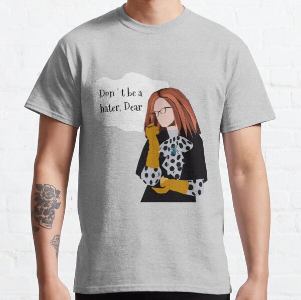 Don't Be A Hater Dear Classic T-Shirt