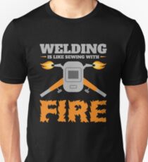 Welding Is Like Sewing With Fire Shirt Gifts Father's Day Unisex T-Shirt