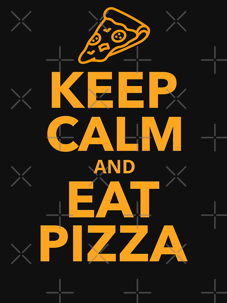 Keep Calm And Eat Pizza T Shirt By Ienergie Redbubble 2327