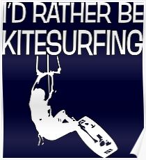 I'd Rather Be Kitesurfing Funny Kitesurfer Poster