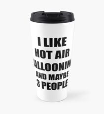 HOT AIR BALLOONING Lover Funny Gift Idea I Like Hobby Travel Mug