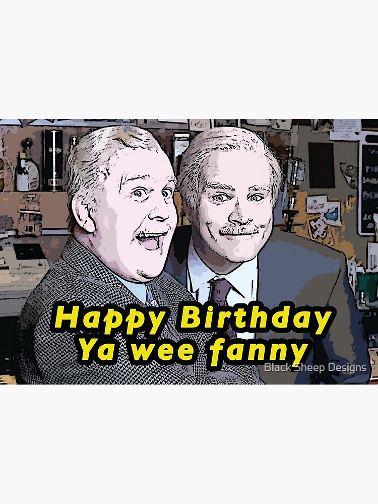 Still Game Inspired Jack And Victor Happy Birthday Ya Wee Fanny Funny Birthday Card Scottish Greeting Card By Jason Redbubble