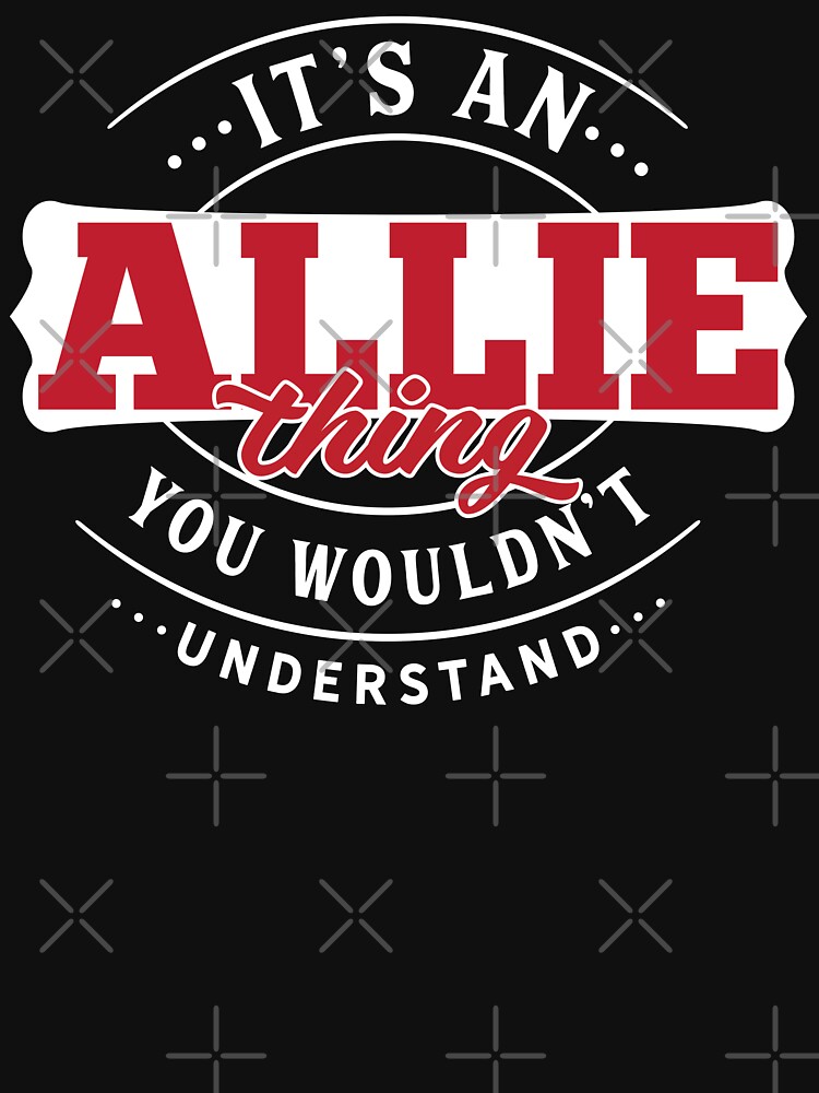 Allie Name T-shirt Allie Thing Allie by wantneedlove