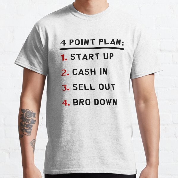 4 Point Plan: Start Up, Cash In, Sell Out, Bro Down! Classic T-Shirt