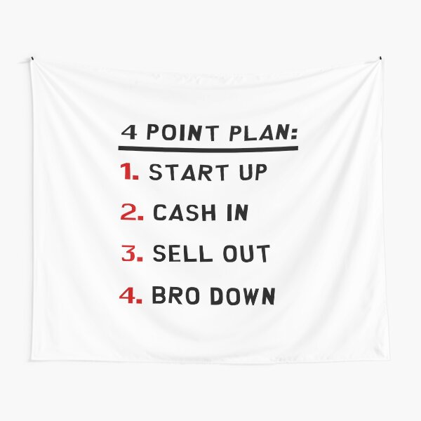 4 Point Plan: Start Up, Cash In, Sell Out, Bro Down! Tapestry
