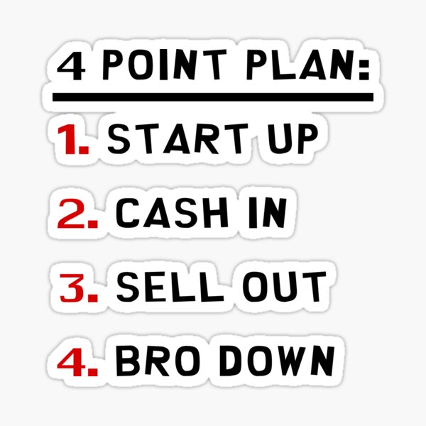4 Point Plan: Start Up, Cash In, Sell Out, Bro Down! Sticker
