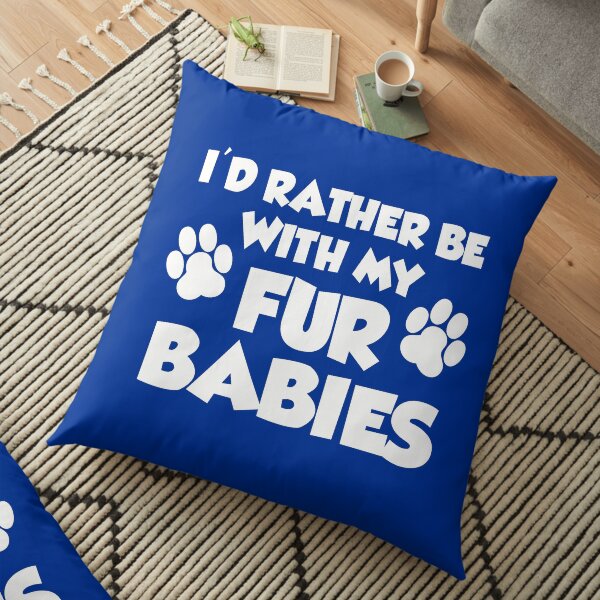I'd Rather Be With My Fur Babies Paw Prints Floor Pillow