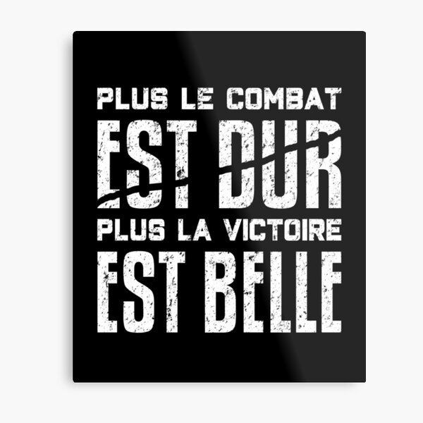 Plus Le Combat Est Dur Plus La Victoire Est Belle Metal Print By Drakouv Redbubble