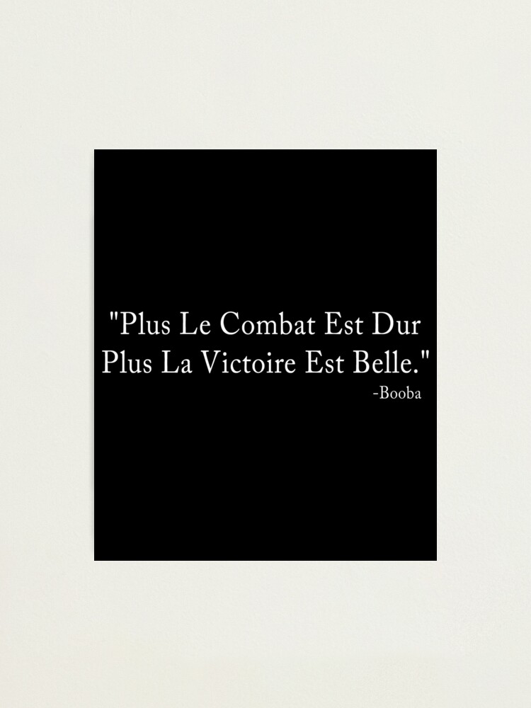 Plus Le Combat Est Dur Plus La Victoire Est Belle Photographic Print By Drakouv Redbubble