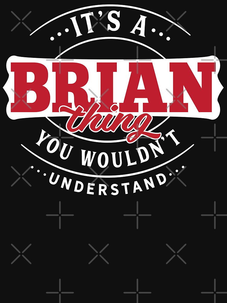Brian Name T-shirt Brian Thing Brian by wantneedlove