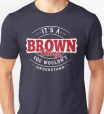 It's a BROWN Thing You Wouldn't Understand T-Shirt & Merchandise Unisex T-Shirt