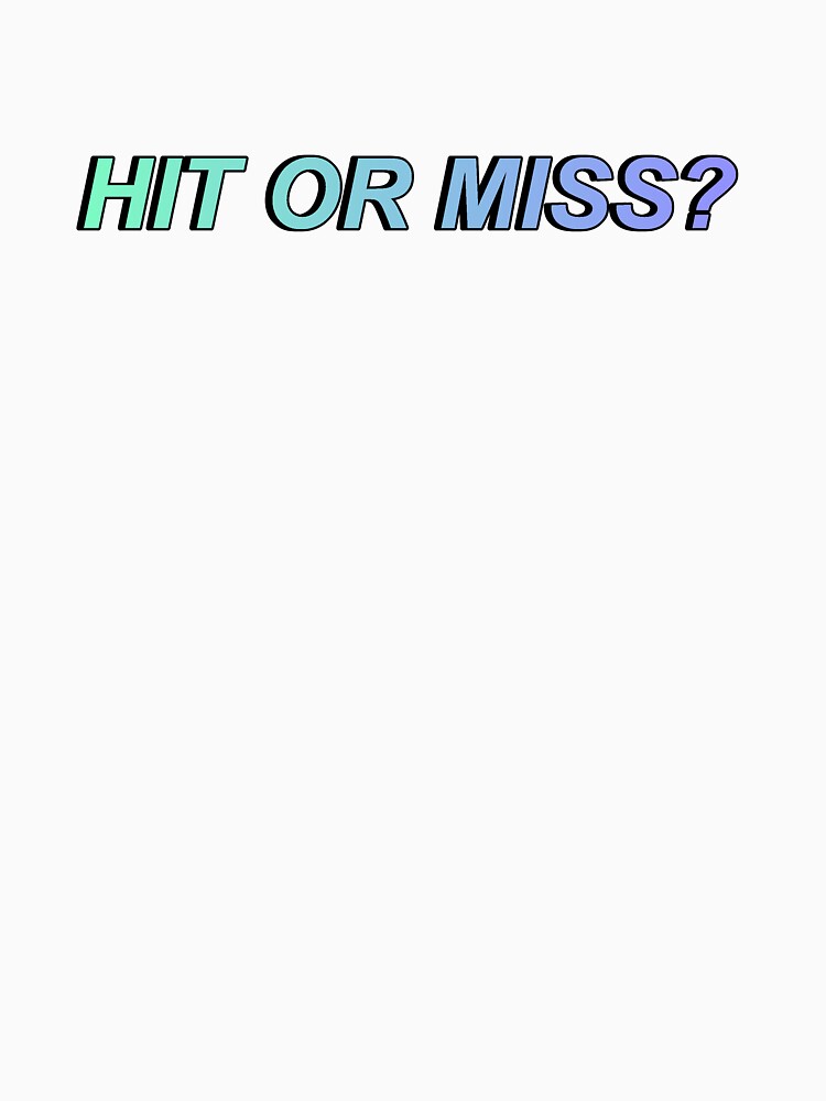 Hit Or Miss I Guess They Never Miss Huh T Shirt For Sale By