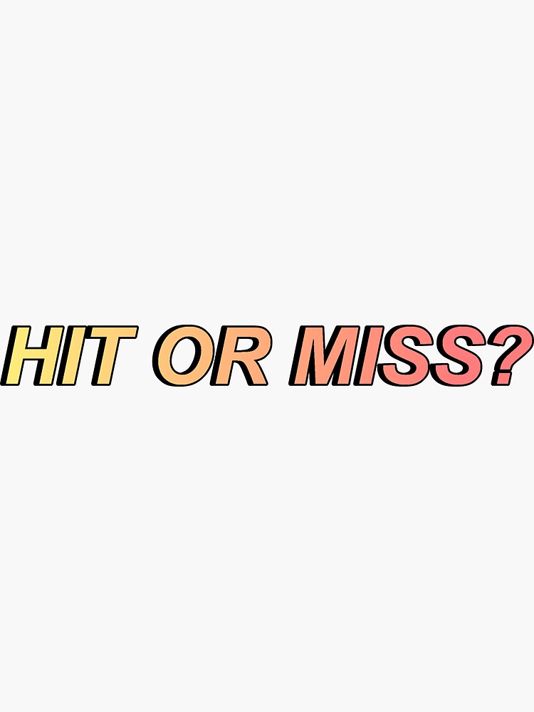 Hit Or Miss I Guess They Never Miss Huh Sticker For Sale By