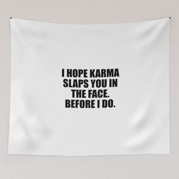 Item preview, I HOPE KARMA SLAPS YOU IN THE FACE BEFORE I DO! designed and sold by JamesandLuis.