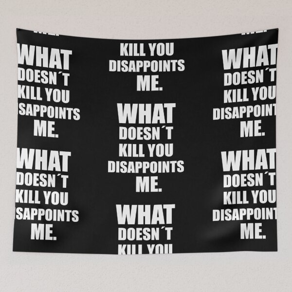 Item preview, WHAT DOESN´T KILL YOU DISAPPOINTS ME. FUNNY GIFT designed and sold by JamesandLuis.