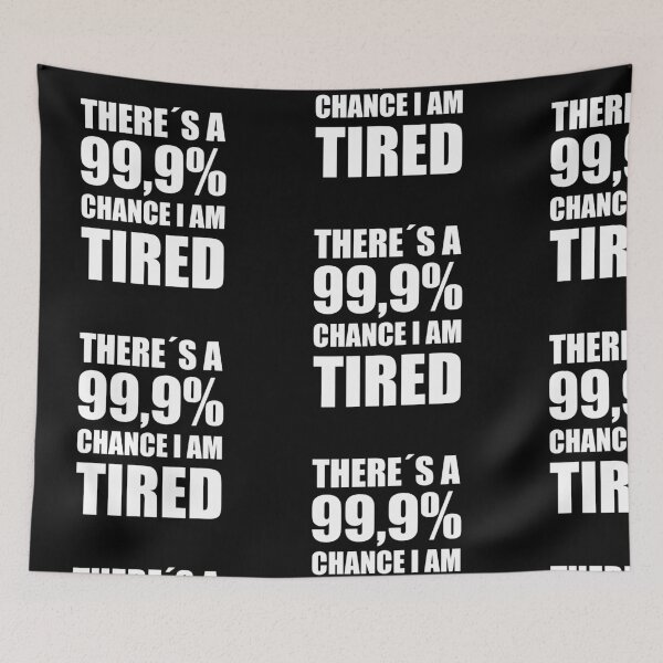 Item preview, THERE IS A 99,9% CHANCE I AM TIRED! GIFT IDEA designed and sold by JamesandLuis.