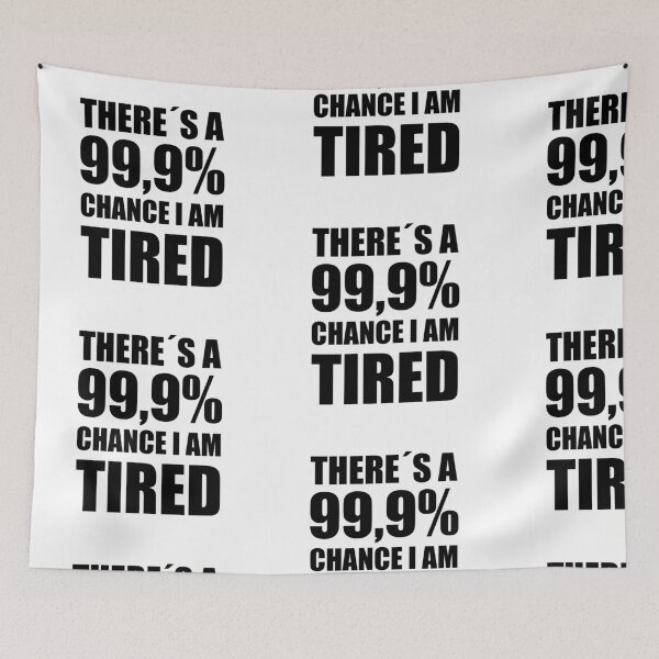 Item preview, THERE IS A 99,9% CHANCE I AM TIRED! GIFT IDEA designed and sold by JamesandLuis.