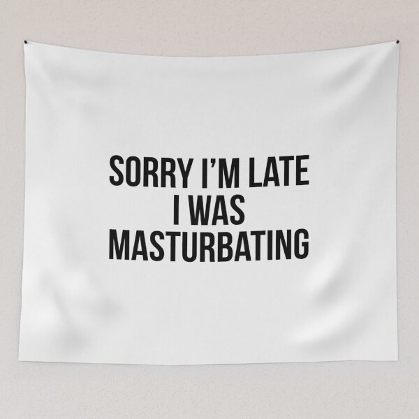 Item preview, Sorry i'm late I was masturbating designed and sold by Profashionall.