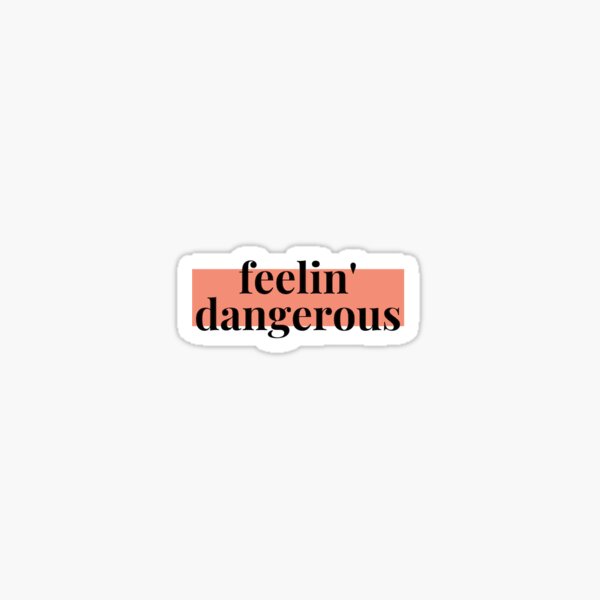 feeling dangerous Sticker