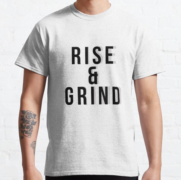 Rise & Grind Classic T-Shirt