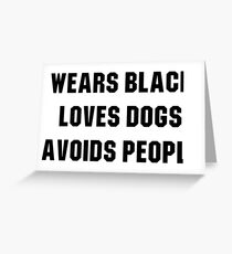 Wears black loves dogs avoids people Greeting Card