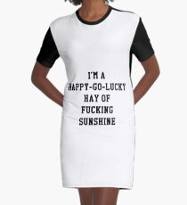 I'm a happy-go-lucky hay of fucking sunshine Graphic T-Shirt Dress