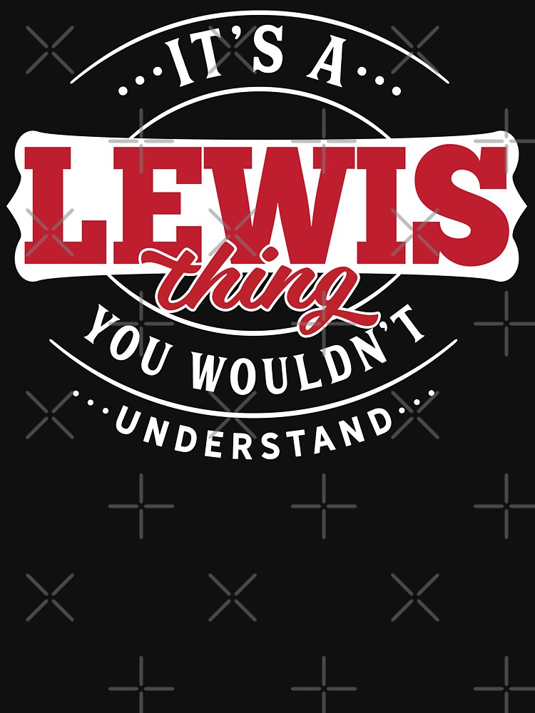 Lewis Name T-shirt Lewis Thing Lewis by wantneedlove