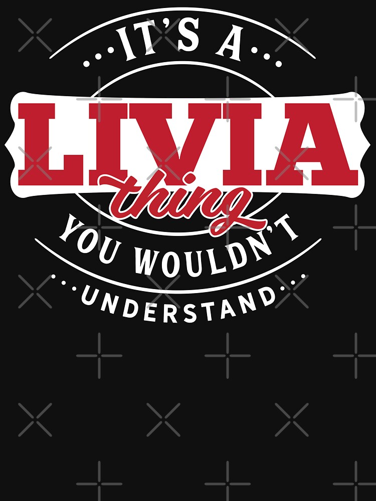 Artwork view, Livia Name T-shirt Livia Thing Livia designed and sold by wantneedlove