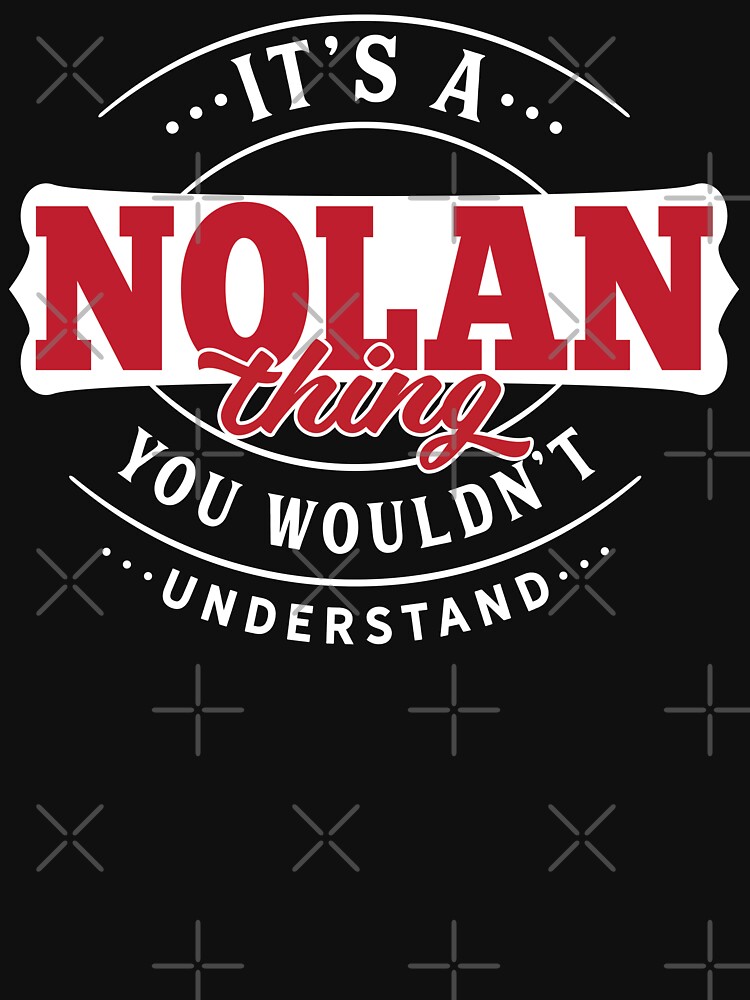 Nolan Name T-shirt Nolan Thing Nolan by wantneedlove