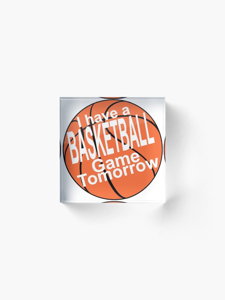 "I Have A Basketball Game Tomorrow Vine Tees RaptureMerch" Acrylic