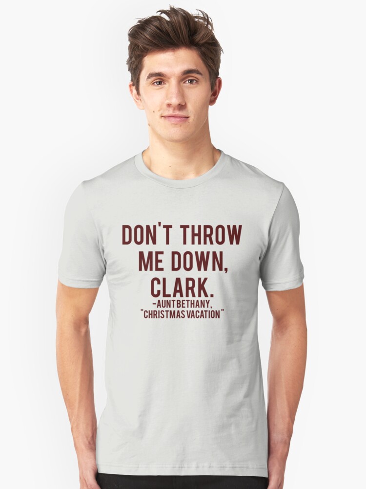 \u0027Aunt Bethany quote Christmas Vacation, Don\u0027t throw me down, Clark\u0027 T,Shirt by NaughTEEandNice
