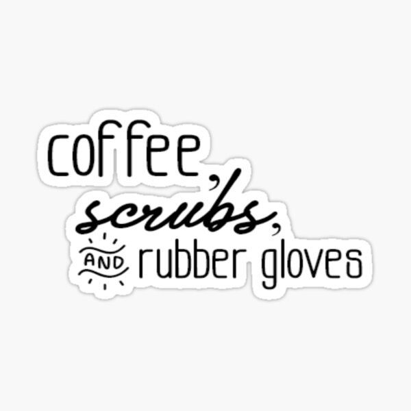 Download Coffee Scrubs And Rubber Gloves Sticker By Livvs00 Redbubble
