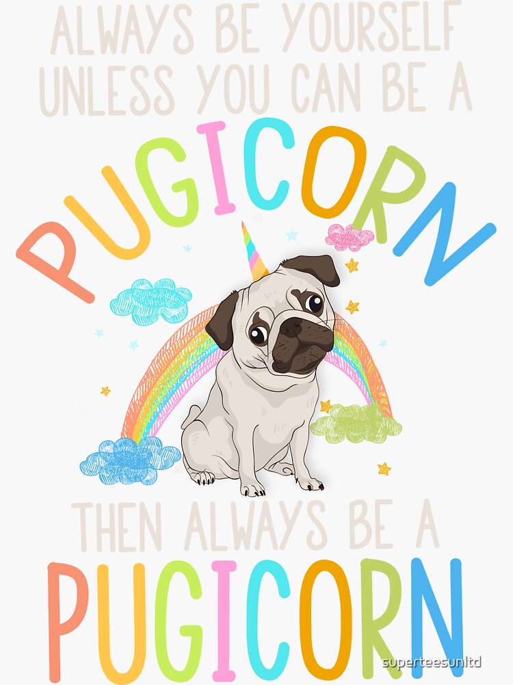 Always Be Yourself Or A Pugicorn Unicorn Pug Rainbow T Shirt Always Be Yourself Or A Pugicorn Unicorn Pug Rainbow T Shirt