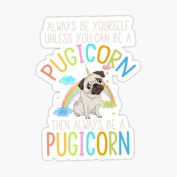 Always Be Yourself Or A Pugicorn Unicorn Pug Rainbow T Shirt Always Be Yourself Or A Pugicorn Unicorn Pug Rainbow T Shirt
