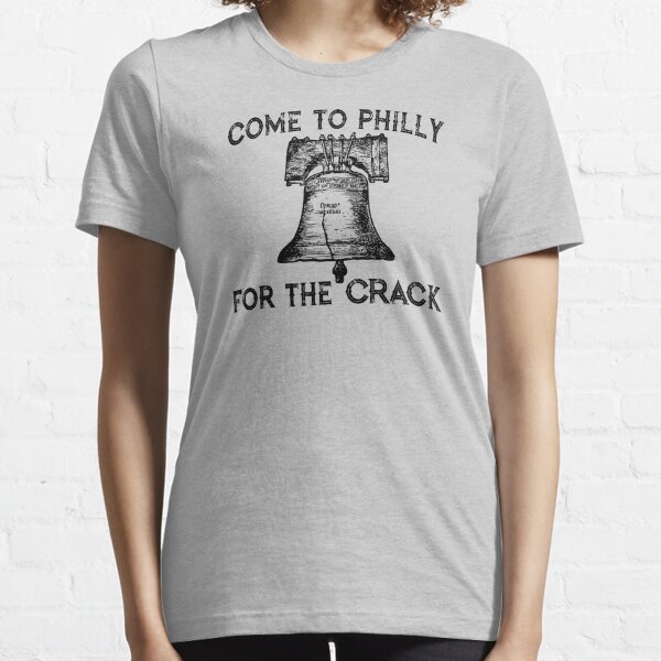 Come to Philly for the Crack Essential T-Shirt